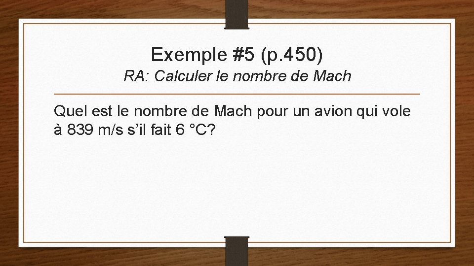 Exemple #5 (p. 450) RA: Calculer le nombre de Mach Quel est le nombre