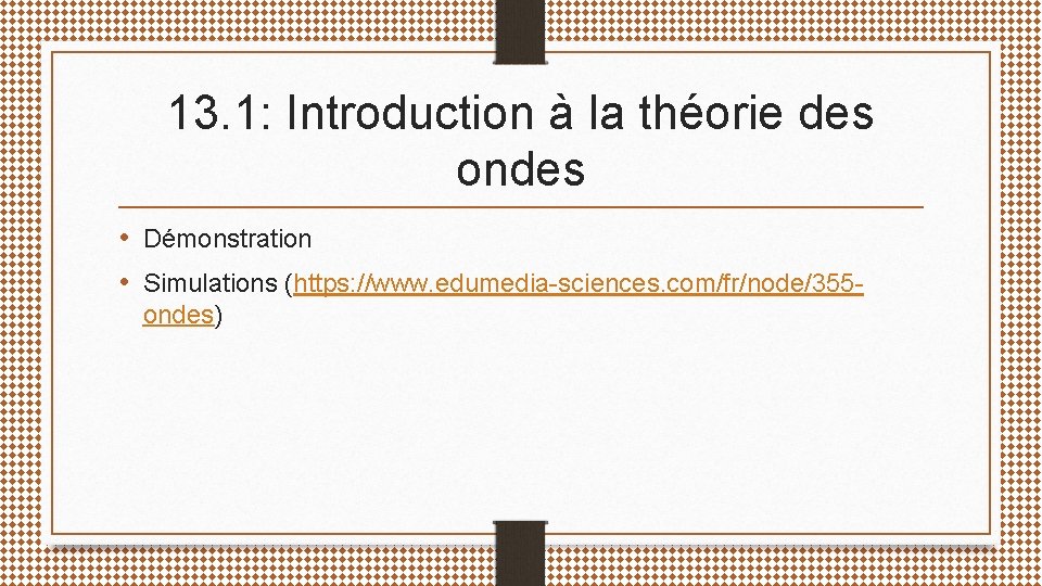 13. 1: Introduction à la théorie des ondes • Démonstration • Simulations (https: //www.