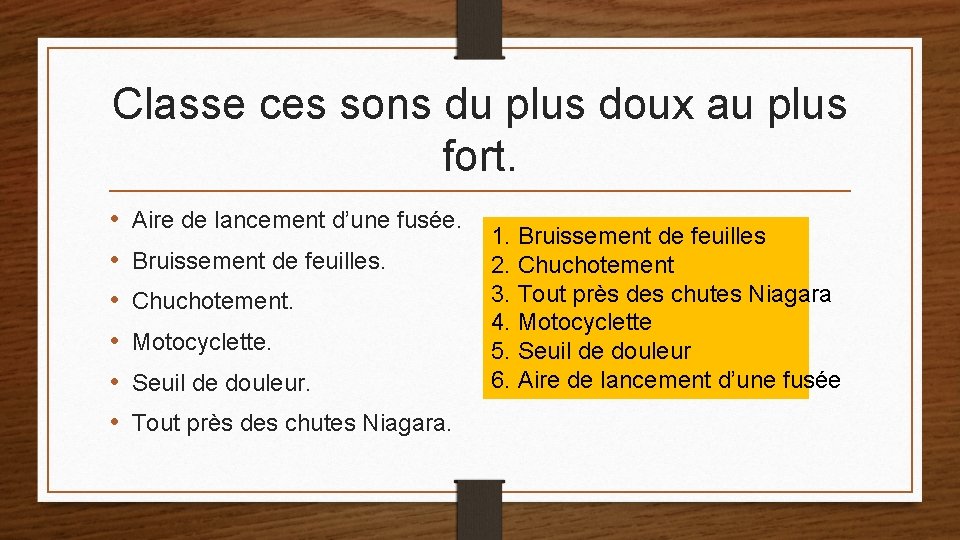 Classe ces sons du plus doux au plus fort. • • • Aire de