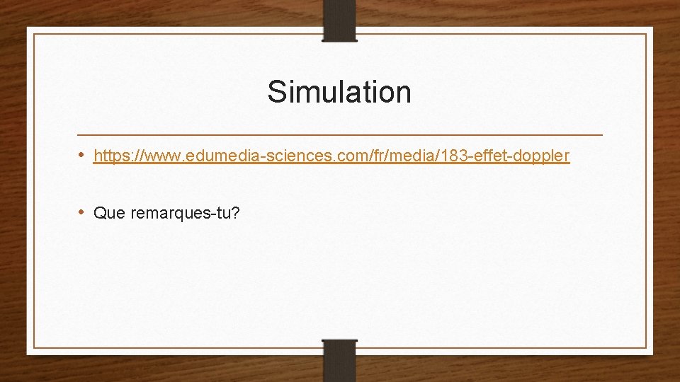 Simulation • https: //www. edumedia-sciences. com/fr/media/183 -effet-doppler • Que remarques-tu? 