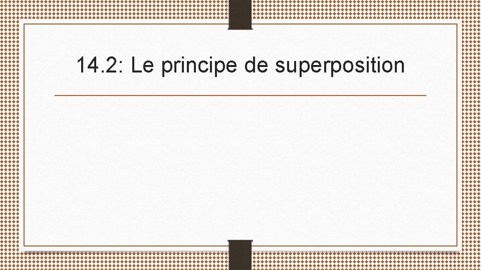 14. 2: Le principe de superposition 