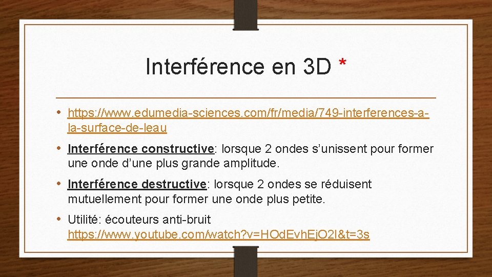 Interférence en 3 D * • https: //www. edumedia-sciences. com/fr/media/749 -interferences-ala-surface-de-leau • Interférence constructive: