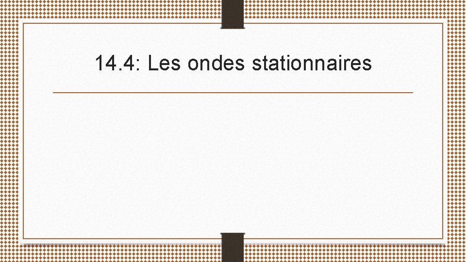 14. 4: Les ondes stationnaires 