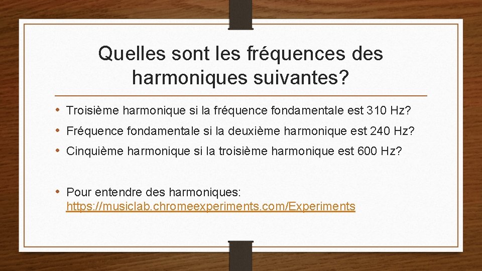 Quelles sont les fréquences des harmoniques suivantes? • Troisième harmonique si la fréquence fondamentale