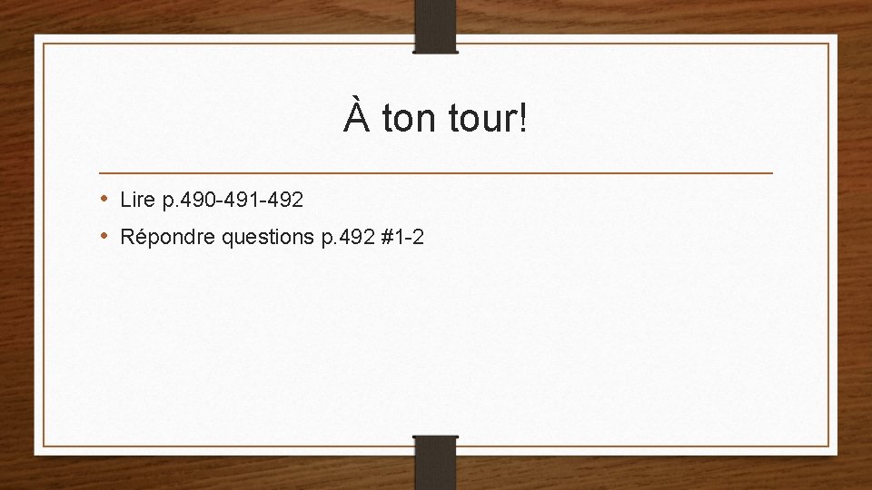 À ton tour! • Lire p. 490 -491 -492 • Répondre questions p. 492