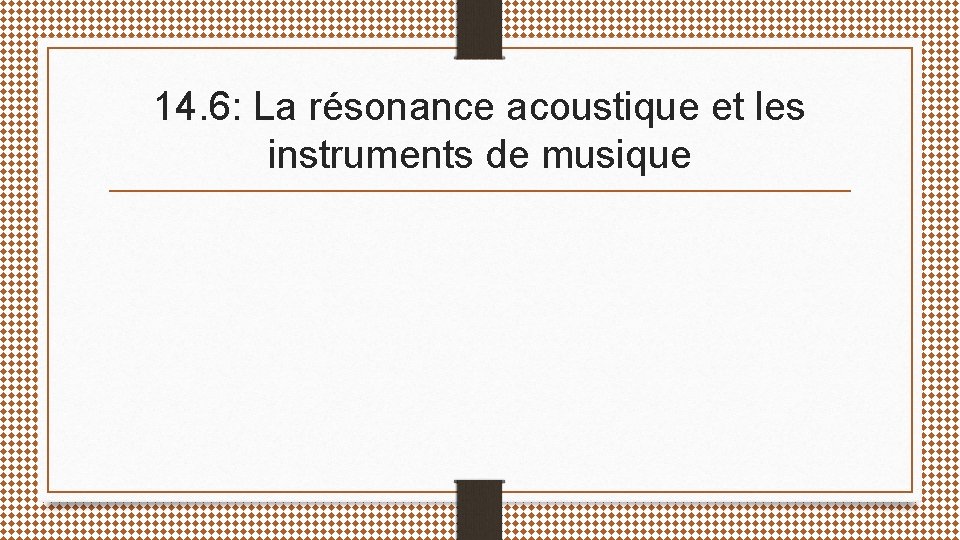 14. 6: La résonance acoustique et les instruments de musique 