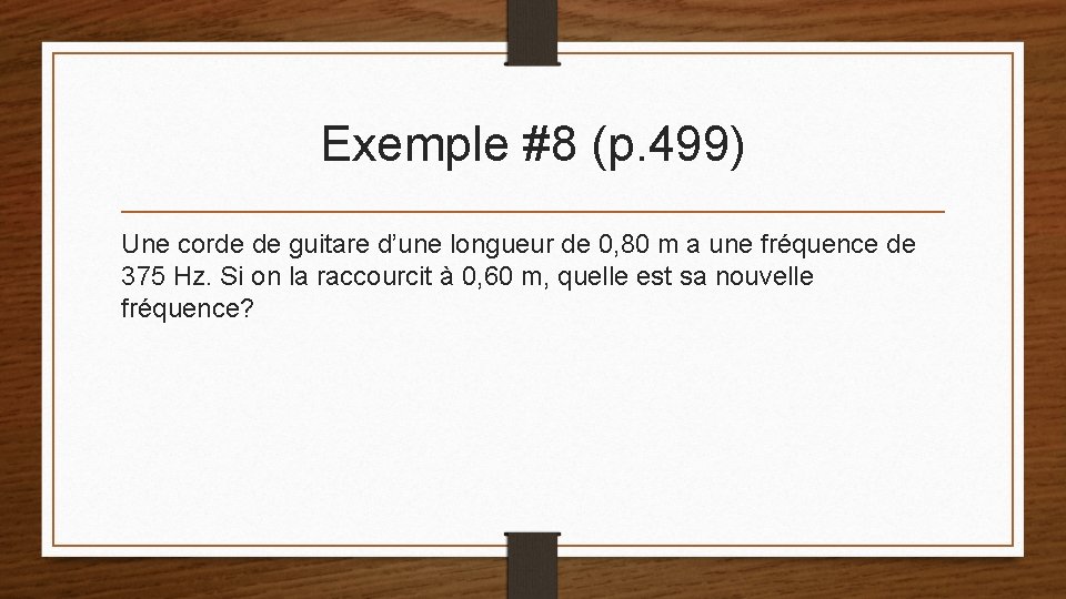 Exemple #8 (p. 499) Une corde de guitare d’une longueur de 0, 80 m