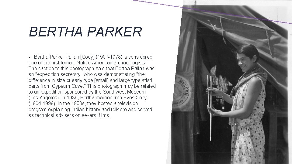 BERTHA PARKER Bertha Parker Pallan [Cody] (1907 -1978) is considered one of the first