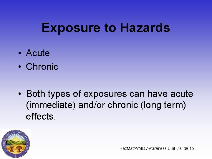 Exposure to Hazards • Acute • Chronic • Both types of exposures can have