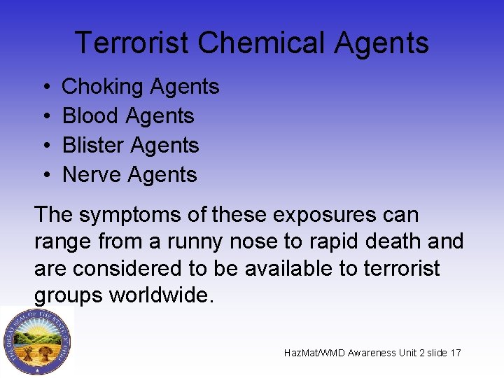 Terrorist Chemical Agents • • Choking Agents Blood Agents Blister Agents Nerve Agents The