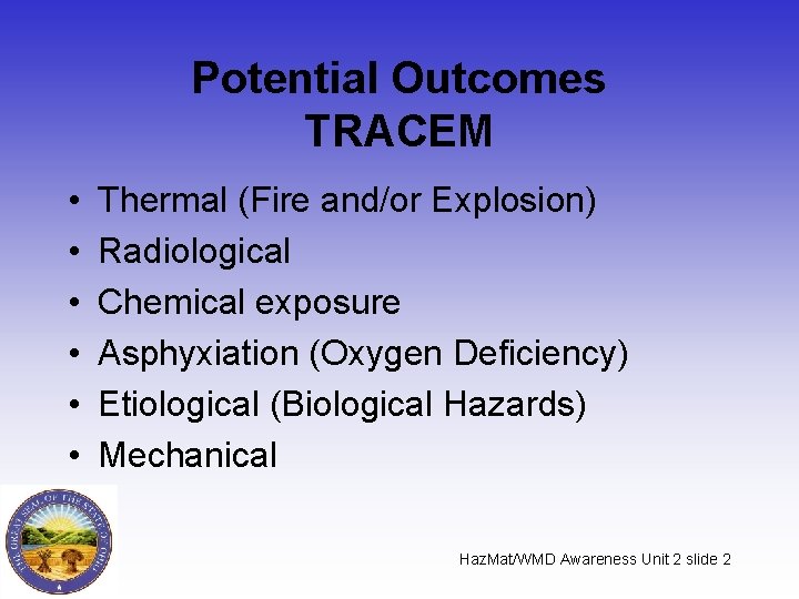 Potential Outcomes TRACEM • • • Thermal (Fire and/or Explosion) Radiological Chemical exposure Asphyxiation