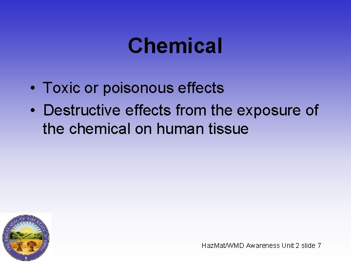 Chemical • Toxic or poisonous effects • Destructive effects from the exposure of the