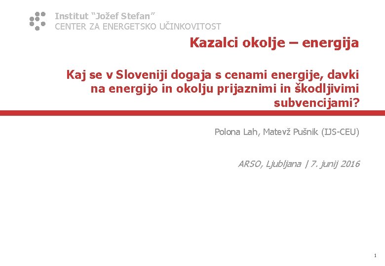 Institut “Jožef Stefan” CENTER ZA ENERGETSKO UČINKOVITOST Kazalci okolje – energija Kaj se v