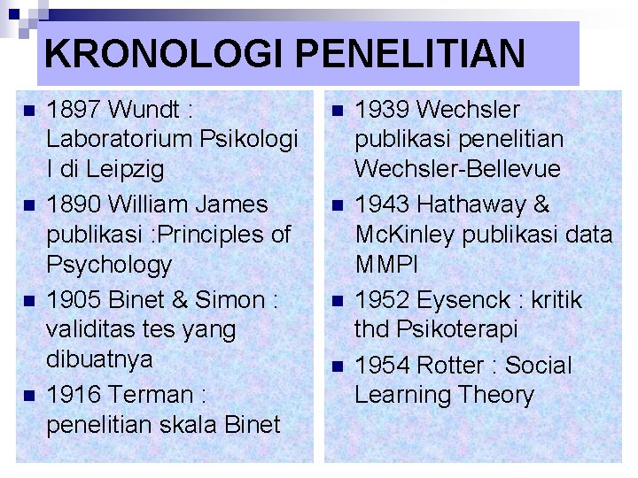 KRONOLOGI PENELITIAN n n 1897 Wundt : Laboratorium Psikologi I di Leipzig 1890 William