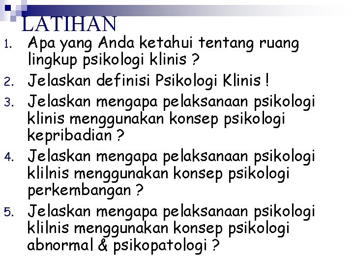 1. 2. 3. 4. 5. LATIHAN Apa yang Anda ketahui tentang ruang lingkup psikologi