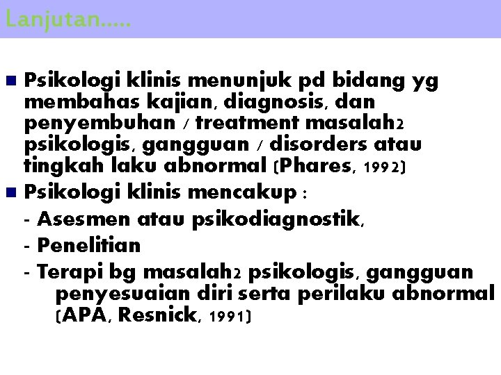 Lanjutan. . . Psikologi klinis menunjuk pd bidang yg membahas kajian, diagnosis, dan penyembuhan