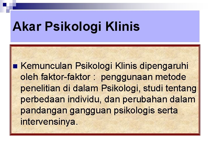 Akar Psikologi Klinis n Kemunculan Psikologi Klinis dipengaruhi oleh faktor-faktor : penggunaan metode penelitian