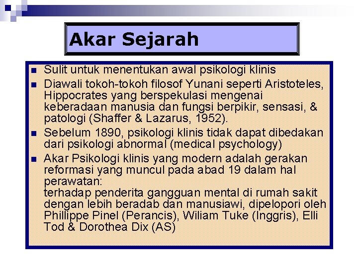 Akar Sejarah n n Sulit untuk menentukan awal psikologi klinis Diawali tokoh-tokoh filosof Yunani