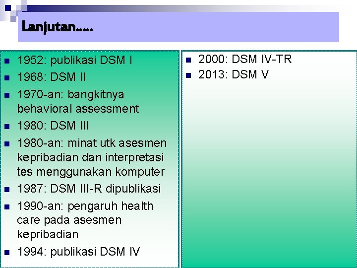 Lanjutan. . . n n n n 1952: publikasi DSM I 1968: DSM II