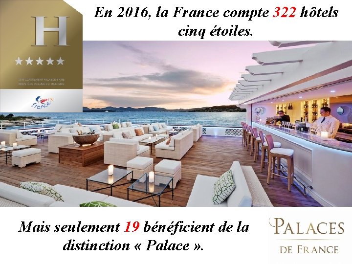 En 2016, la France compte 322 hôtels cinq étoiles. Mais seulement 19 bénéficient de