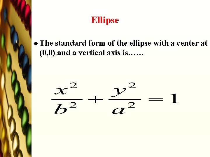 Ellipse l The standard form of the ellipse with a center at (0, 0)