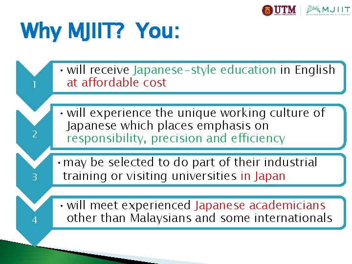 Why MJIIT? You: 1 2 • will receive Japanese-style education in English at affordable