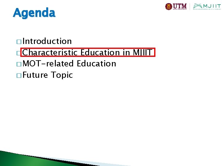 Agenda � Introduction � Characteristic Education in MJIIT � MOT-related Education � Future Topic