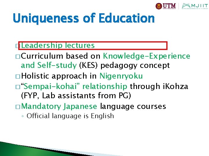 Uniqueness of Education � Leadership lectures � Curriculum based on Knowledge-Experience and Self-study (KES)