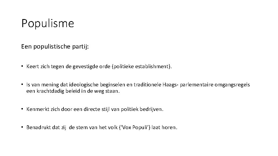 Populisme Een populistische partij: • Keert zich tegen de gevestigde orde (politieke establishment). •