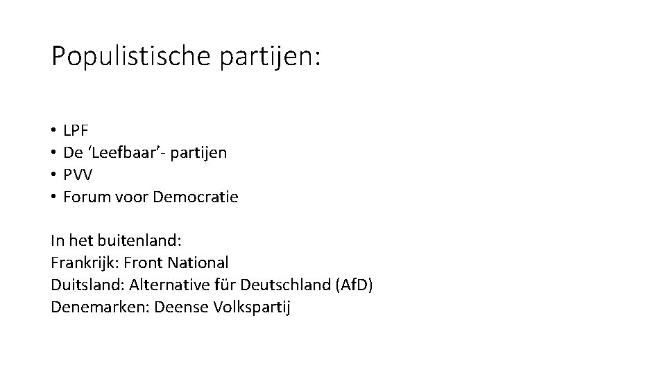 Populistische partijen: • • LPF De ‘Leefbaar’- partijen PVV Forum voor Democratie In het