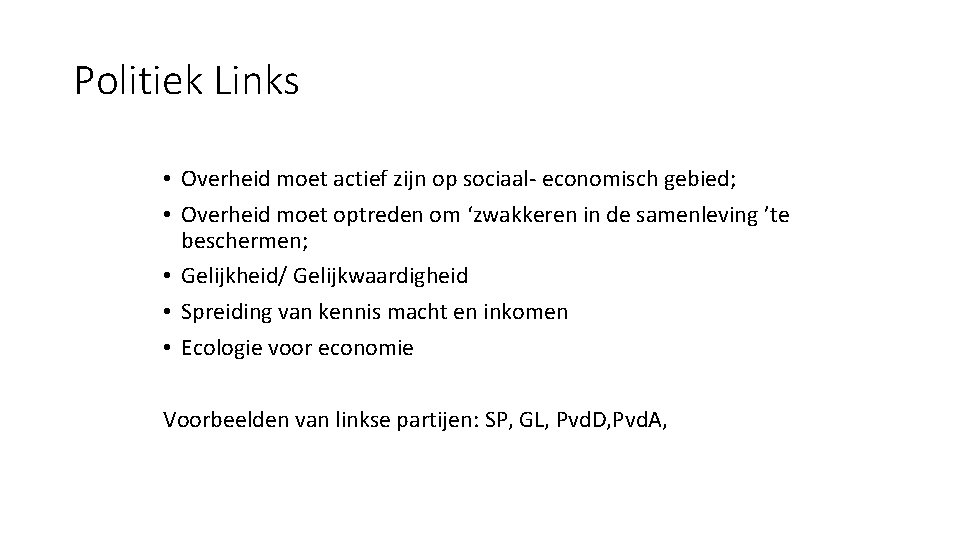 Politiek Links • Overheid moet actief zijn op sociaal- economisch gebied; • Overheid moet