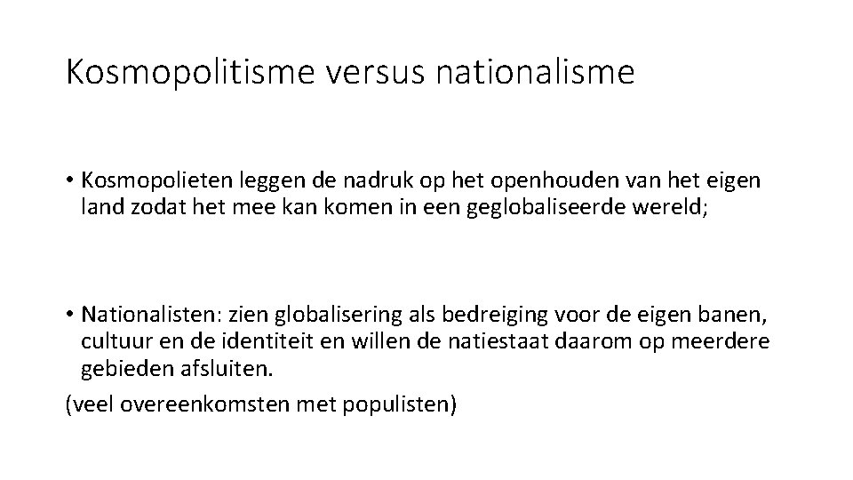 Kosmopolitisme versus nationalisme • Kosmopolieten leggen de nadruk op het openhouden van het eigen