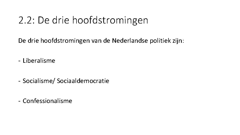 2. 2: De drie hoofdstromingen van de Nederlandse politiek zijn: - Liberalisme - Socialisme/