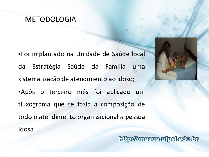 METODOLOGIA • Foi implantado na Unidade de Saúde local da Estratégia Saúde da Família