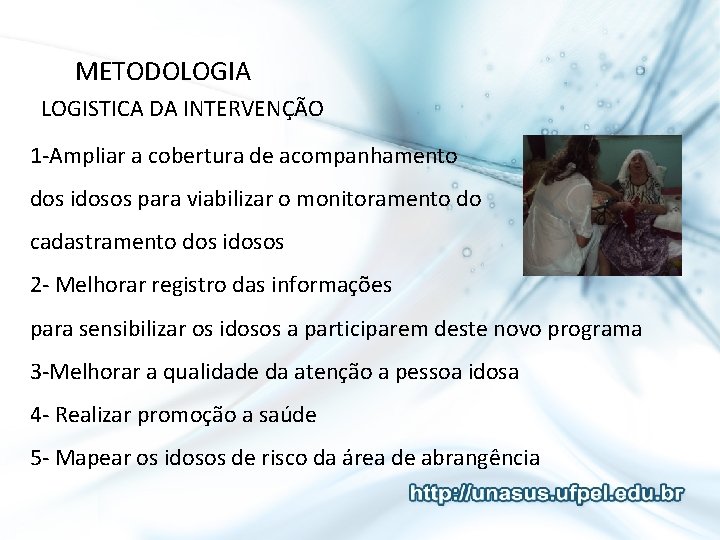 METODOLOGIA LOGISTICA DA INTERVENÇÃO 1 -Ampliar a cobertura de acompanhamento dos idosos para viabilizar