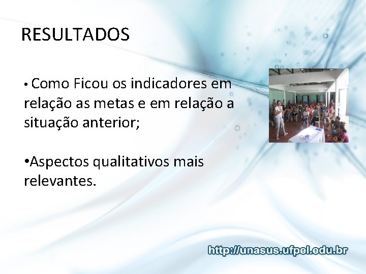 RESULTADOS • Como Ficou os indicadores em relação as metas e em relação a