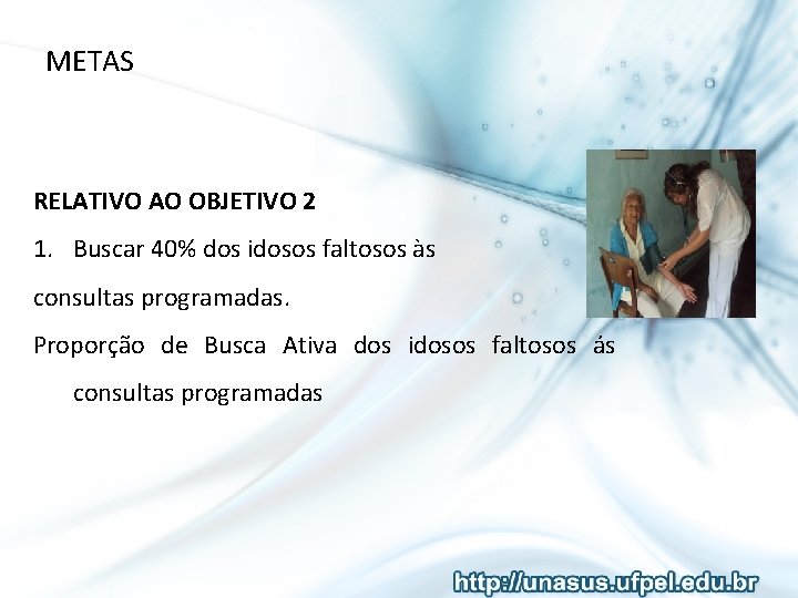 METAS RELATIVO AO OBJETIVO 2 1. Buscar 40% dos idosos faltosos às consultas programadas.