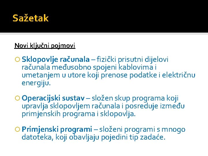 Sažetak Novi ključni pojmovi Sklopovlje računala – fizički prisutni dijelovi računala međusobno spojeni kablovima