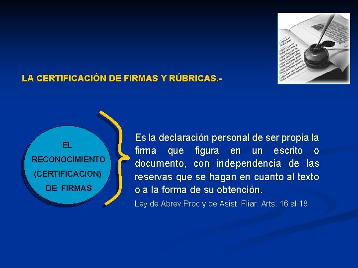 LA CERTIFICACIÓN DE FIRMAS Y RÚBRICAS. - EL RECONOCIMIENTO (CERTIFICACION) DE FIRMAS Es la