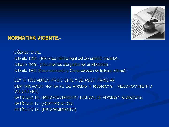 NORMATIVA VIGENTE. CÓDIGO CIVIL. Artículo 1298. - (Reconocimiento legal del documento privado). Articulo 1299.