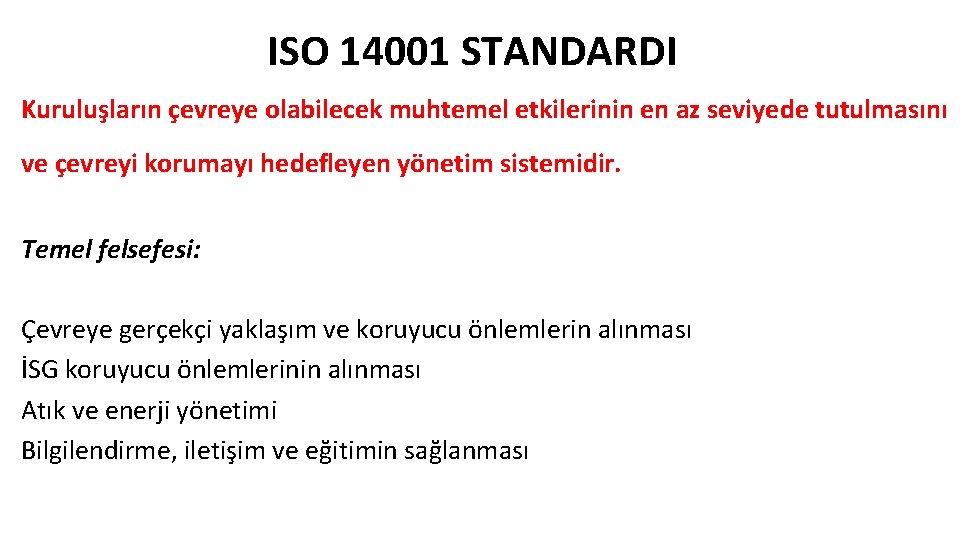 ISO 14001 STANDARDI Kuruluşların çevreye olabilecek muhtemel etkilerinin en az seviyede tutulmasını ve çevreyi