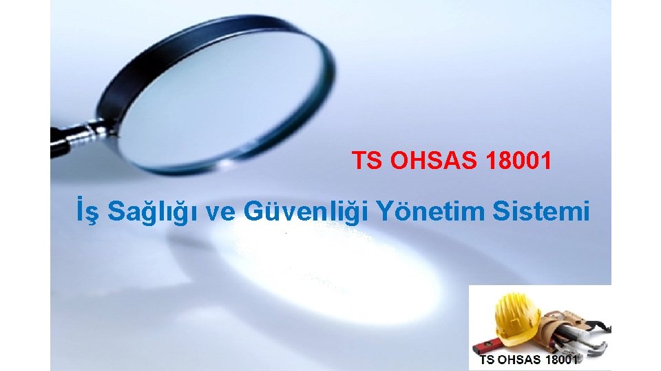 TS OHSAS 18001 İş Sağlığı ve Güvenliği Yönetim Sistemi 