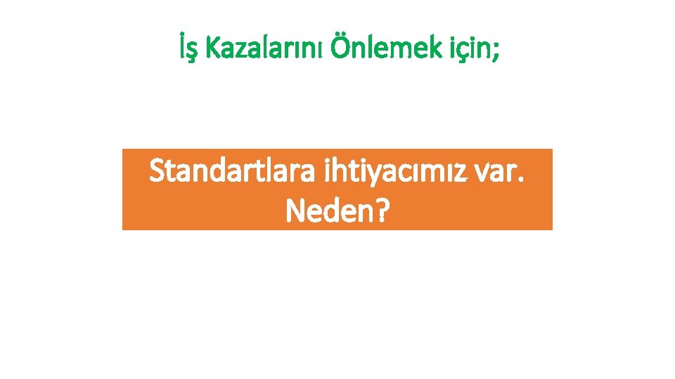 İş Kazalarını Önlemek için; Standartlara ihtiyacımız var. Neden? 