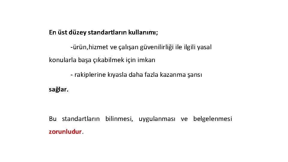 En üst düzey standartların kullanımı; -ürün, hizmet ve çalışan güvenilirliği ile ilgili yasal konularla