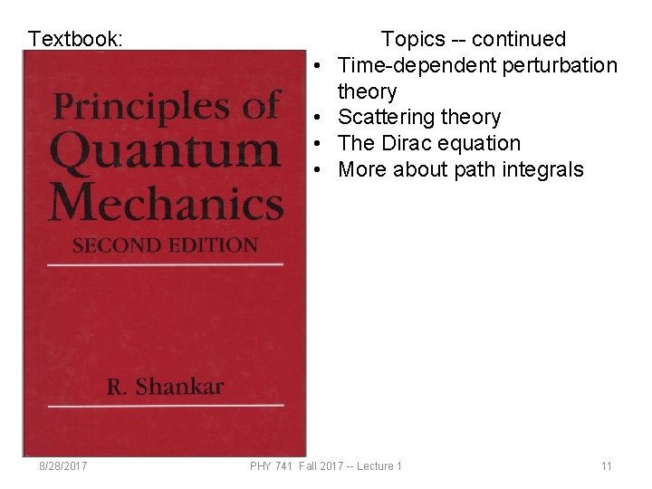 Textbook: • • 8/28/2017 Topics -- continued Time-dependent perturbation theory Scattering theory The Dirac