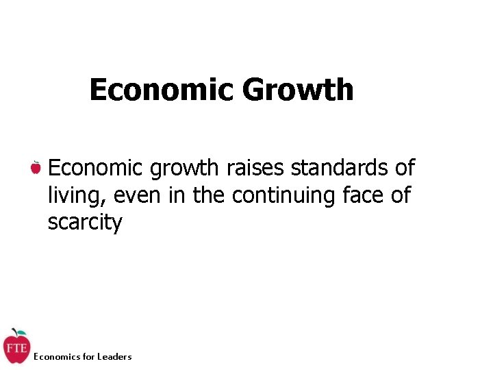 Economic Growth Economic growth raises standards of living, even in the continuing face of