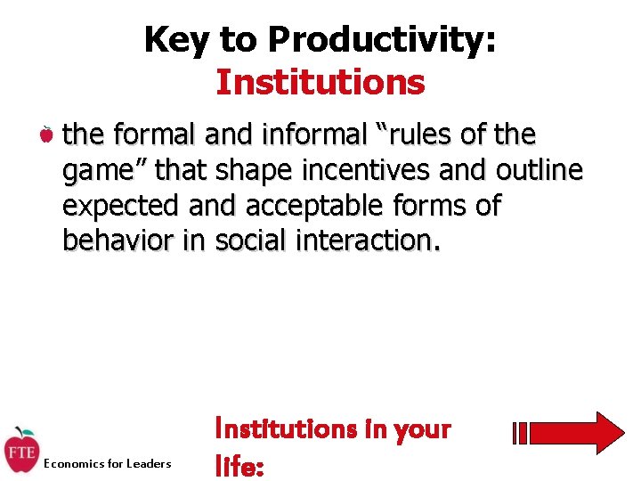 Key to Productivity: Institutions the formal and informal “rules of the game” that shape