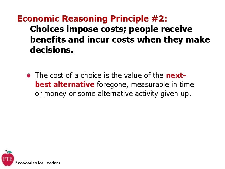 Economic Reasoning Principle #2: Choices impose costs; people receive benefits and incur costs when