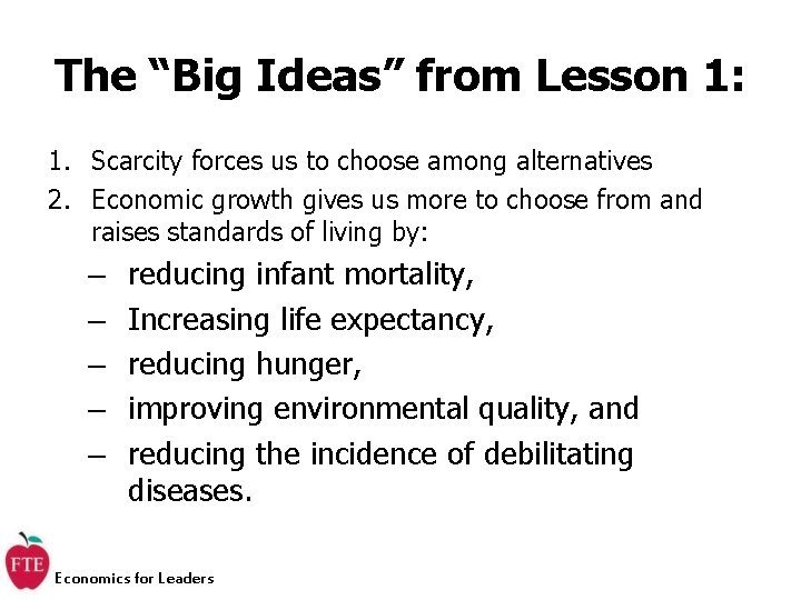 The “Big Ideas” from Lesson 1: 1. Scarcity forces us to choose among alternatives