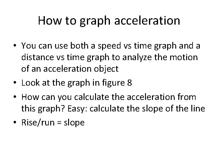 How to graph acceleration • You can use both a speed vs time graph